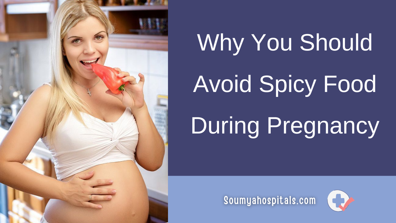 Why You Should Avoid Spicy Food During Pregnancy